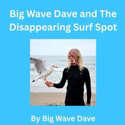 Big Wave Dave and The Disappearing Surf Spot