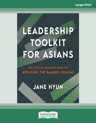 Leadership Toolkit for Asians: The Definitive Resource Guide for Breaking the Bamboo Ceiling