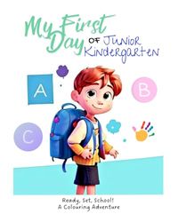 First Day of Junior Kindergarten: Ready, Set, School! A Colouring Adventure