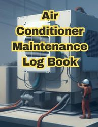 Air Conditioner Maintenance Log Book: Efficient Tracking and Management of Air Conditioning System Maintenance