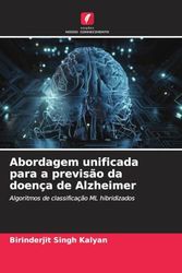 Abordagem unificada para a previsão da doença de Alzheimer: Algoritmos de classificação ML hibridizados