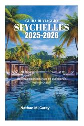 GUIDA DI VIAGGIO DELLE SEYCHELLES 2025-2026: Bellezza incontaminata ed esperienze indimenticabili