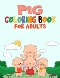 Pig Coloring Book for Adults: Relax and Unwind with Beautifully Illustrated Pages of Adorable Pigs to Color - Perfect for Pig Lovers of Adults.