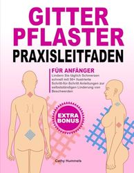 Gitterpflaster Praxisleitfaden für Anfänger: Lindern Sie täglich Schmerzen schnell mit llustrierte Schritt-für-Schritt Anleitungen zur selbstständigen Linderung von Beschwerden + Extra Bonus