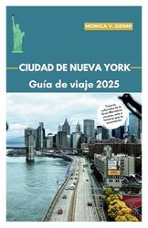 GUÍA DE VIAJE A LA CIUDAD DE NUEVA YORK 2025: Tesoros culturales de la Gran Manzana: museos, arte e historia que te encantarán
