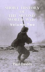 Short History of the Second World War. Volume Two: The key moments that defined the conflict