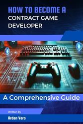 How to Become a Contract Game Developer: A Comprehensive Guide
