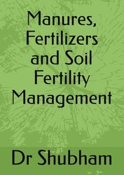 Manures, Fertilizers and Soil Fertility Management