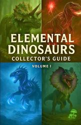 Elemental Dinosaurs: Collector’s Guide VOL.1: A Fun, Illustrated Fantasy Dinosaur Book with Powers, Stats, and Facts for Kids Ages 4–16