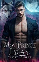 Mon Prince Lycan: Une Romance de Loup-Garou Milliardaire Rejeté avec un Bébé Secret