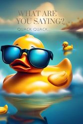 What are you saying? QuackQuack....: This notebook can be used to write down your goals, aspirations, and thoughts.