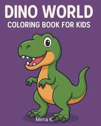 Dino World – Coloring Book for Kids: Fun and Educational Dinosaur Coloring Pages for Boys and Girls Ages 3–8
