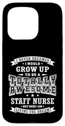 Staff Nurse I Never Dreamed Totally Awesome Funny Nursing Case for iPhone 15 Pro