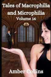 Tales of Macrophilia and Microphilia: Volume 16