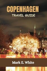 COPENHAGEN TRAVEL GUIDE: Exploring Denmark's Capital, Landmarks, and Hidden Gems