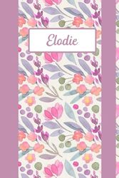 Elodie: Personalized Name Notebook for Elodie ... Ruled Notebook (Elodie Gift & Journals) For Girls Called Elodie, Floral notebook for girls and women