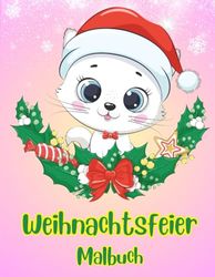 Weihnachtsfeier-Malbuch für Kinder im Alter von 4–8 Jahren: Niedliche Weihnachtstiere zum Ausmalen für Mädchen und Jungen