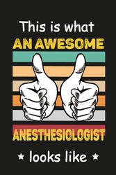 This is What An Awesome Anesthesiologist Looks Like: Personalized Notebook For Anesthesiologist , Birthday Gift For Girls and Women, Perfect ... Anesthesiologist notebook,Size 6x9, 120 Ruled Page