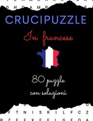 Cruccipuzzle in francese 80 puzzle con soluzioni: Crucipuzzle per gli amanti della lingua francese Per giovani e adulti, con soluzioni