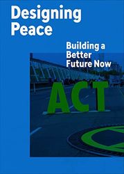 Designing Peace Building a Better Future Now /anglais