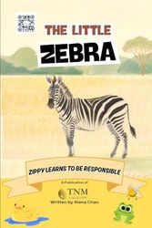 The Little Zebra: Zippy learns to be responsible