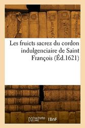 Les fruicts sacrez du cordon indulgenciaire de Saint François
