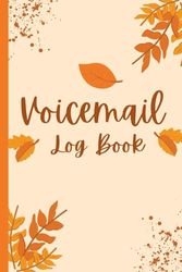 Voicemail Log Book: Keep Track of Important Voicemails Notebook for Home, Business and Office