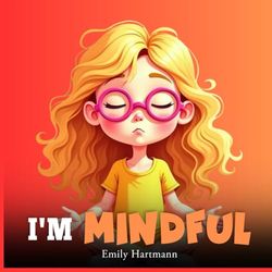 I'm Mindful: Kids Book about Emotions and Feelings, Social Coping Skills, Children Ages 3 5: 1