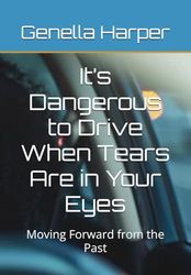 It’s Dangerous to Drive When Tears Are in Your Eyes: Moving Forward from the Past
