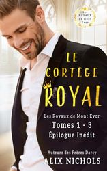 Le Cortège royal - l'intégrale du premier volet: coffret de 3 romances de la saga Les Royaux de Mont Évor, et un épilogue inédit