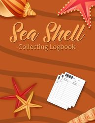 Sea Shell Collecting Logbook: A Journal for Seashell Collectors and Beachcombers to Record Their Discoveries.