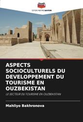 ASPECTS SOCIOCULTURELS DU DEVELOPPEMENT DU TOURISME EN OUZBEKISTAN: LE SECTEUR DU TOURISME EN OUZBEKISTAN