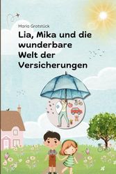Lia, Mika und die wunderbare Welt der Versicherungen: Ein Bilderbuch für Kinder ab 6 Jahren