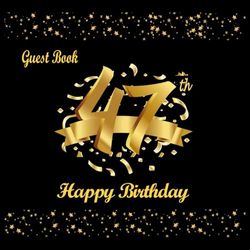 47th Birthday Guest Book: 47th Birthday Decorations for Women Men, Black and Gold, Happy Birthday