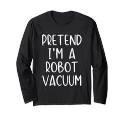 Pretend I'm A Robot Vacuum Costume Halloween Simple Adult Long Sleeve T-Shirt