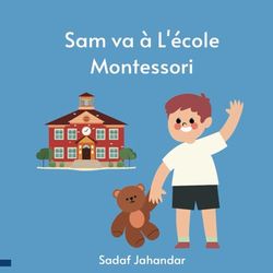 Sam va à L'école Montessori: Sam établit sa routine matinale et communique avec sa mère avant l'heure du départ. Sa journée amusante à l'école ... de l'heure du cercle à l'heure du ramassage.