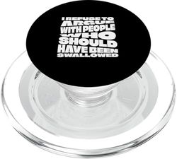 I Refuse To Argue With People Who Should Have Been Swallowed PopSockets PopGrip for MagSafe
