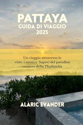 PATTAYA GUIDA DI VIAGGIO 2025: Un viaggio attraverso le viste, i suoni e Sapori del paradiso costiero della Thailandia