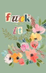 "F*ck It!" Journal: Life throwing you lemons? Drowning in a never-ending to-do list? Sometimes, you just gotta say "F*ck it!"