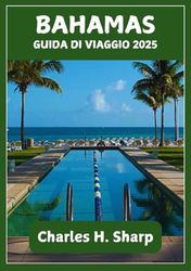 BAHAMAS GUIDA DI VIAGGIO 2025: Lusso e serenità si uniscono mentre ti concedi opulenti resort e tranquilli ritiri su un'isola