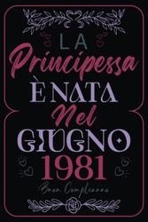 La Principessa È Nata Nel Giugno 1981: Idea regalo originale per il 42 compleanno, regalo per mia mamma, regalo per mia moglie, regalo per mia nonna, ... regalo per mia zia, taccuino, 120 pagine