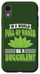 Carcasa para iPhone XR Cita de amante de las plantas en un mundo lleno de rosas sé una suculenta