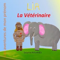 Lia la Vétérinaire: Les aventures de mon prénom