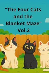 "The Four Cats and the Blanket Maze" Vol.2: A Funny Cat Adventure Book for Kids Ages 6–10 - Magical Bedtime Story with Talking Cats, Friendship, and Mystery