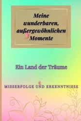 Meine wunderbaren, außergewöhnlichen Momente: Ein Land der Träume, Misserfolge und Erkenntnisse (DE Version)