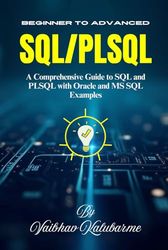 Mastering SQL and PL/SQL: From Beginner to Advanced: A Comprehensive Guide to SQL and PLSQL with Oracle and MS SQL Examples