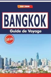 Bangkok Guide De Voyage 2026: Explorer les sites historiques, les marchés locaux, les conseils de transport en commun et les plats régionaux au cœur du centre de la Thaïlande