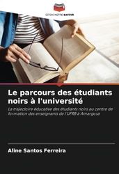 Le parcours des étudiants noirs à l'université: La trajectoire éducative des étudiants noirs au centre de formation des enseignants de l'UFRB à Amargosa