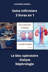 Soins Infirmiers 3 livres en 1 Le bloc opératoire, Dialyse, Néphrologie