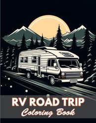 RV Road Trip Coloring Book: 100+ New and Exciting Designs